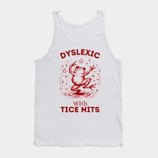 Dyslexic-With-Tice-Nits Tank Top